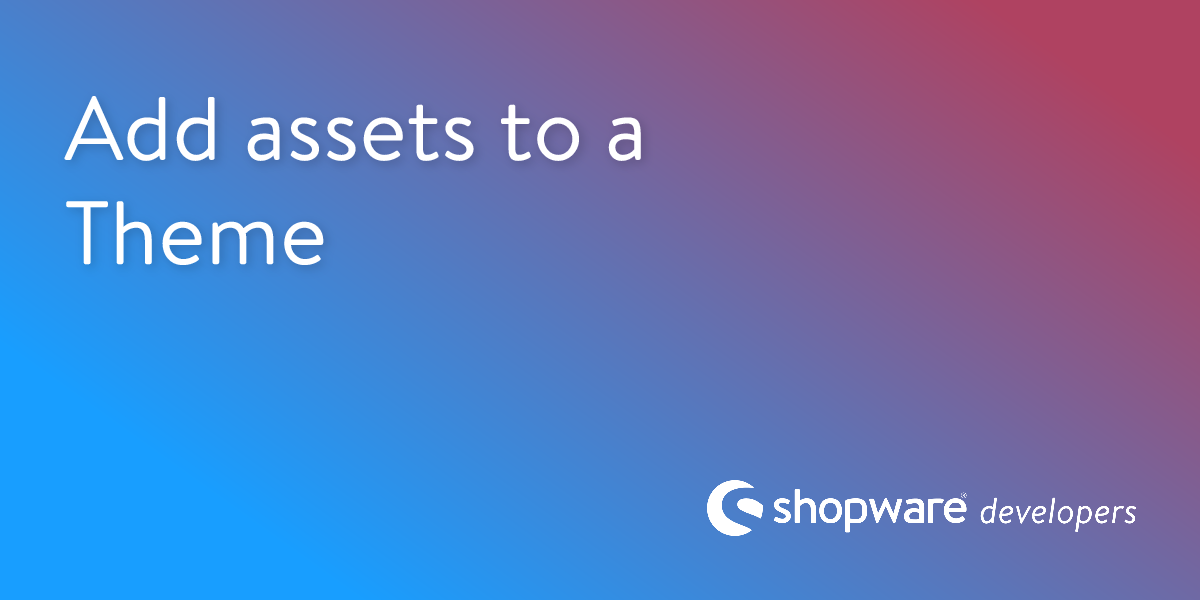 Add Assets to a Theme | Shopware Documentation