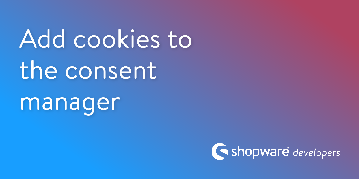 Add Cookies to the Consent Manager | Shopware Documentation