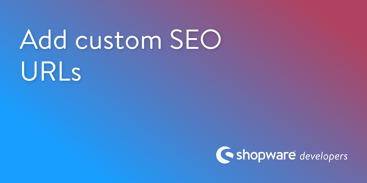 Add Custom SEO URLs | Shopware Documentation