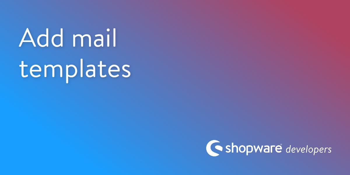 Add Mail Templates | Shopware Documentation