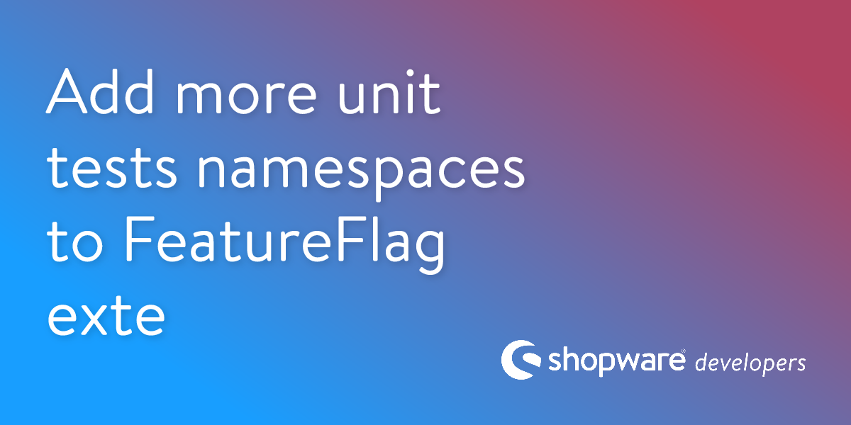 Add more unit tests namespaces to FeatureFlag extension | Shopware ...