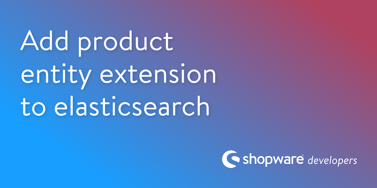 Adding Product Entity Extension to Elasticsearch | Shopware Documentation