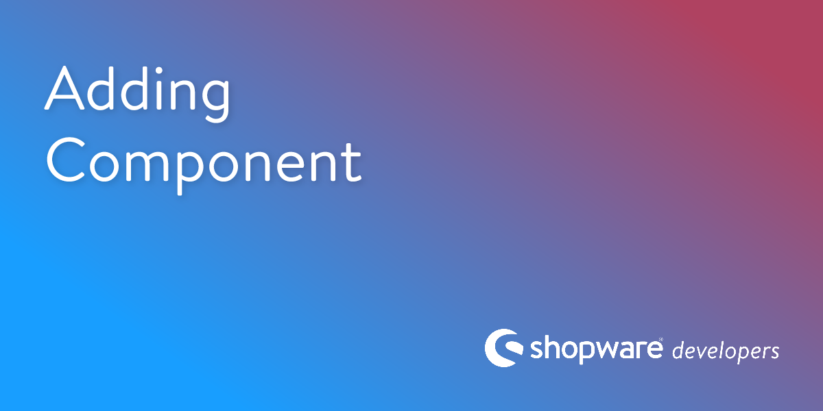 Adding a New Component | Shopware Documentation