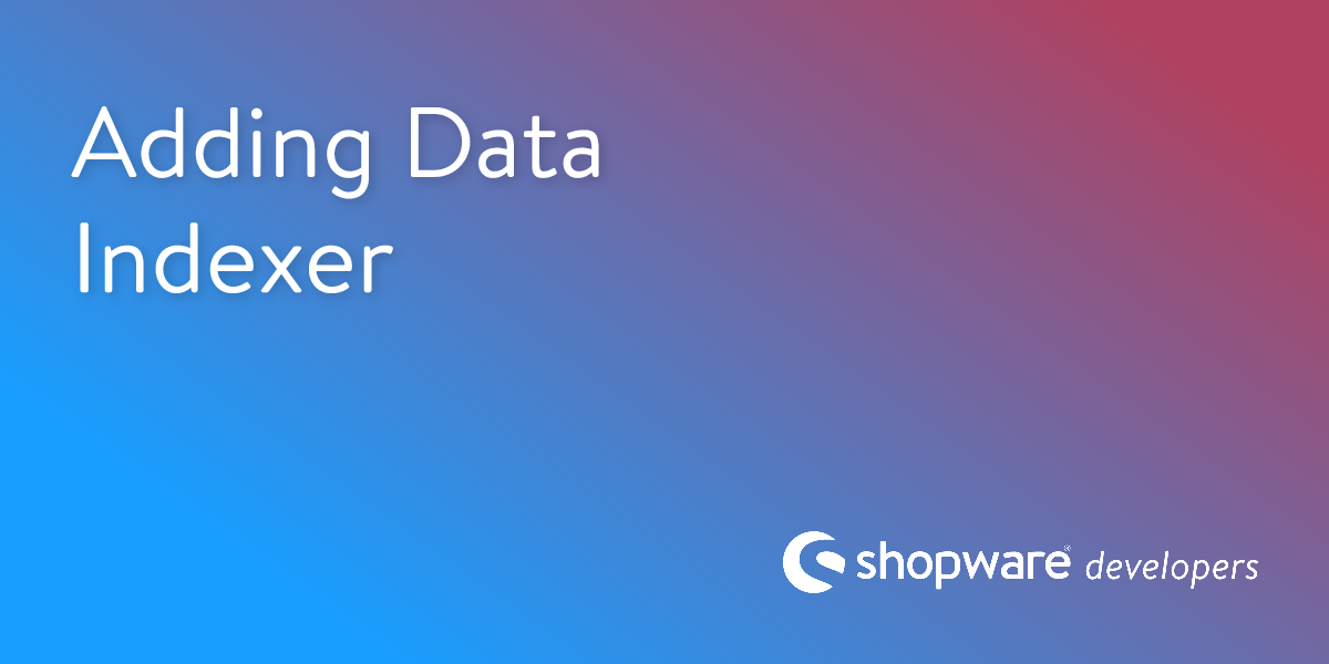 Adding Data Indexer | Shopware Documentation