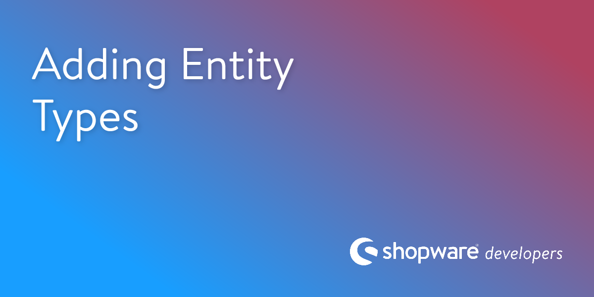 Adding Entity Types | Shopware Documentation