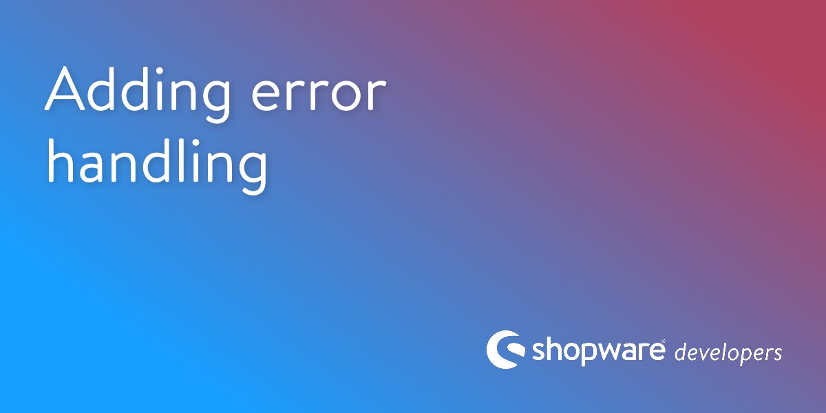 Adding Error Handling | Shopware Documentation