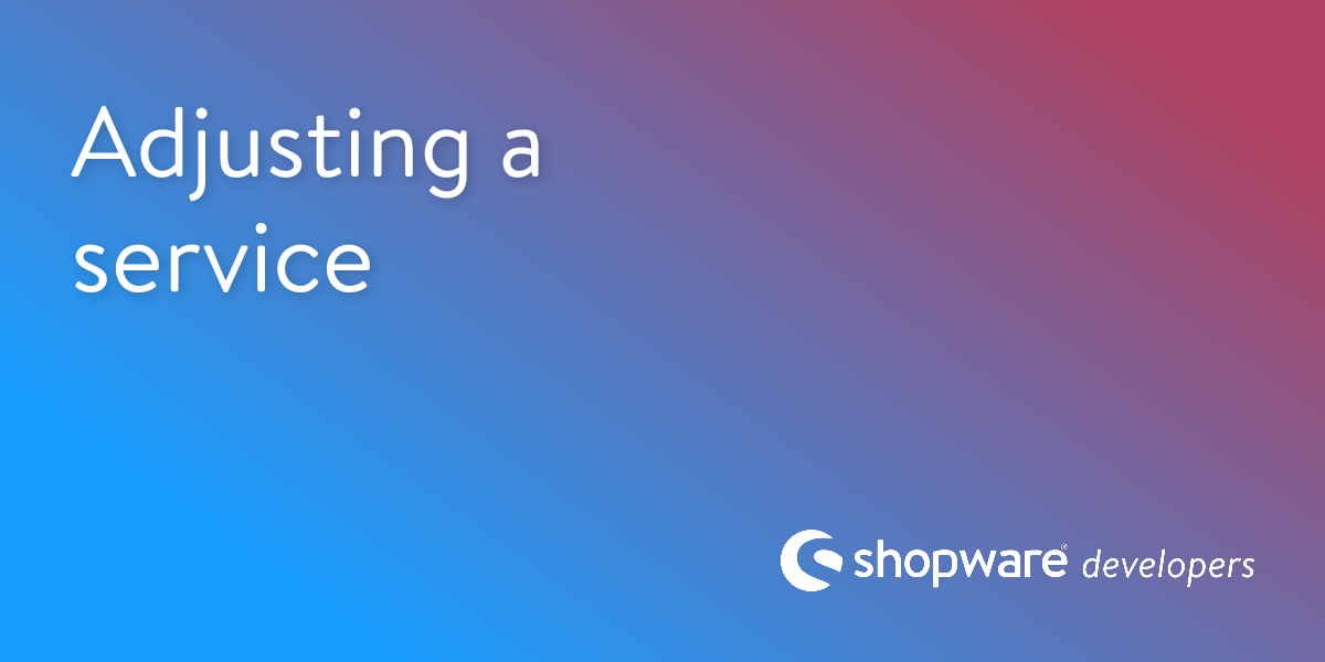 Adjusting a Service | Shopware Documentation