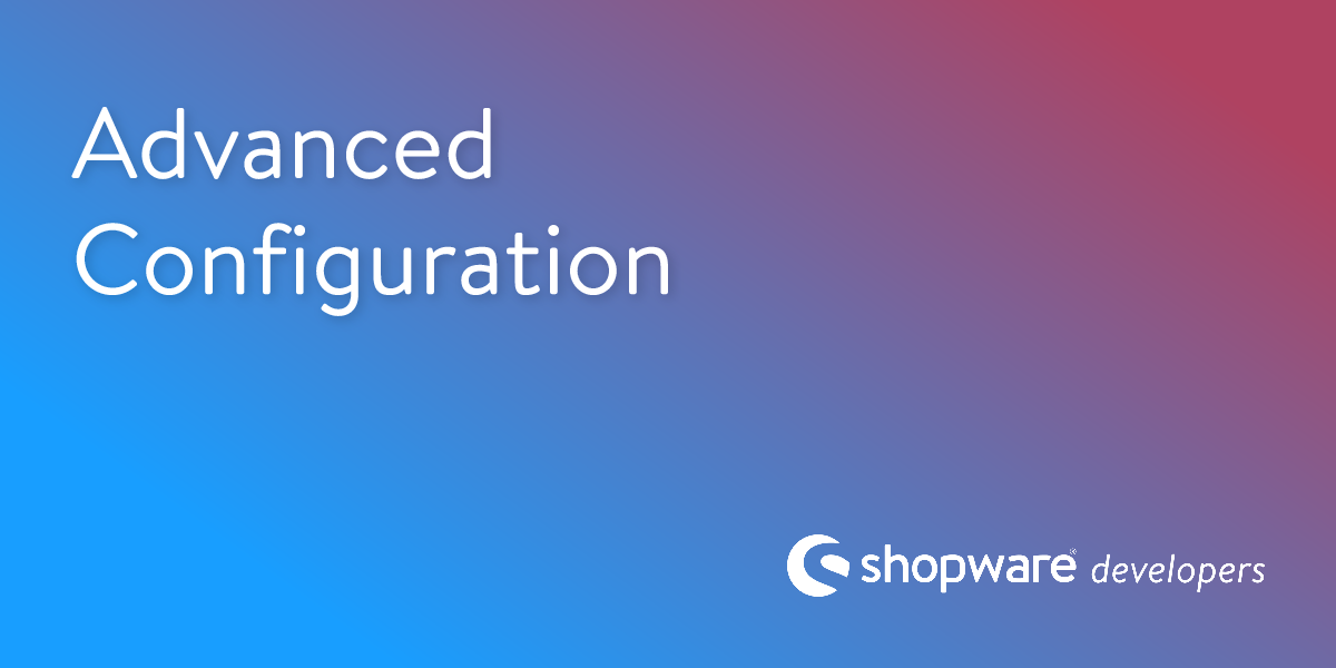 Advanced Configuration | Shopware Documentation