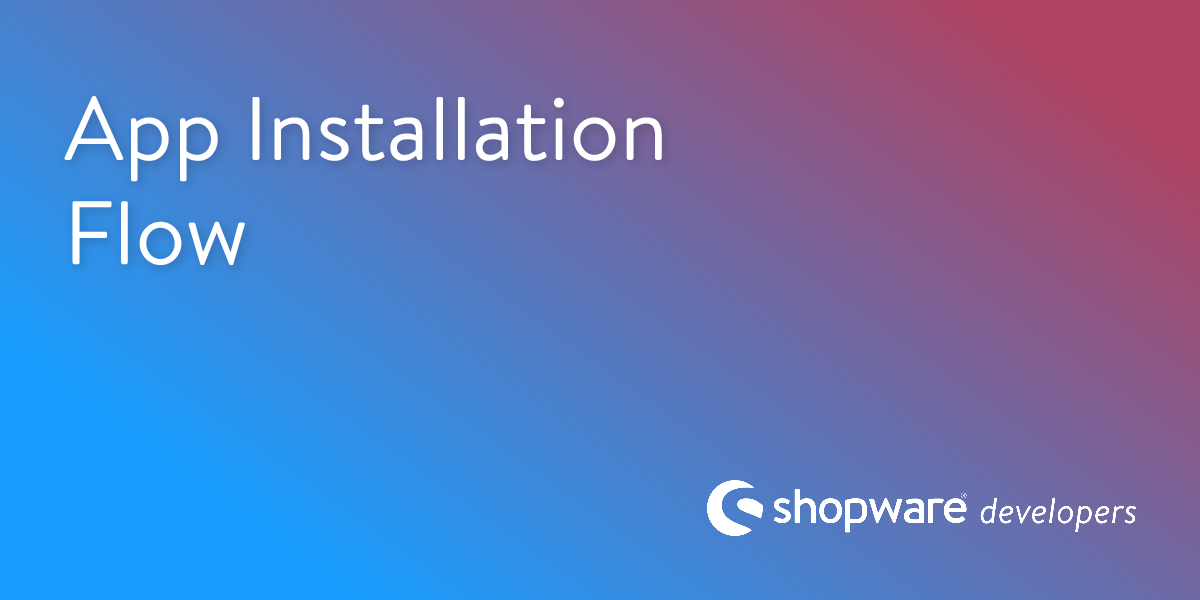 App Installation Flow | Shopware Documentation
