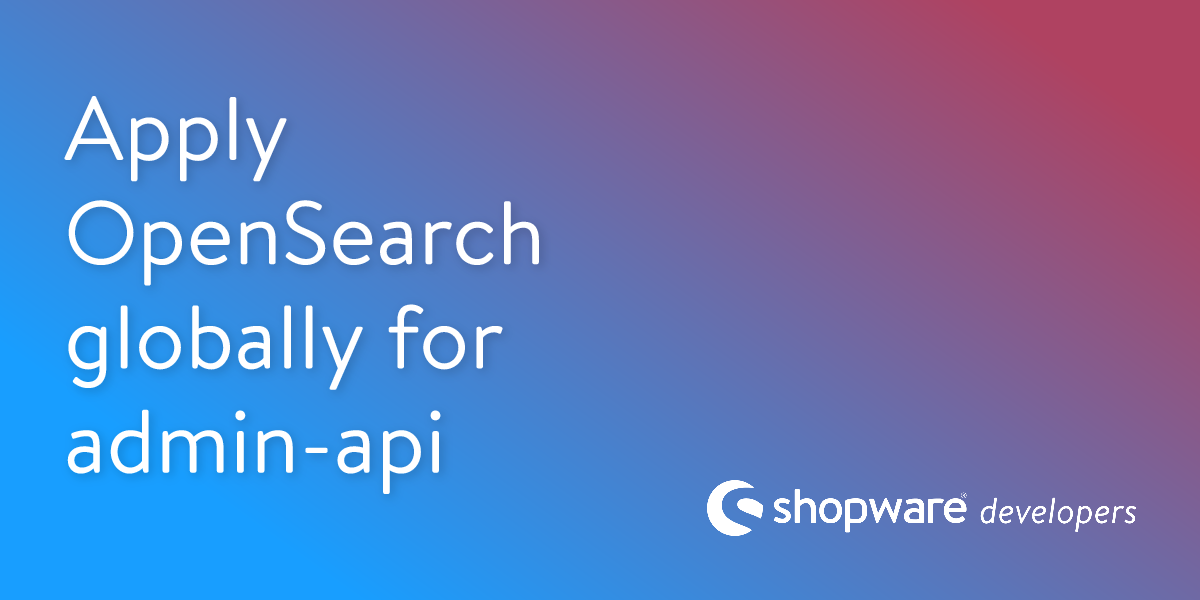 Apply OpenSearch globally for admin-api | Shopware Documentation