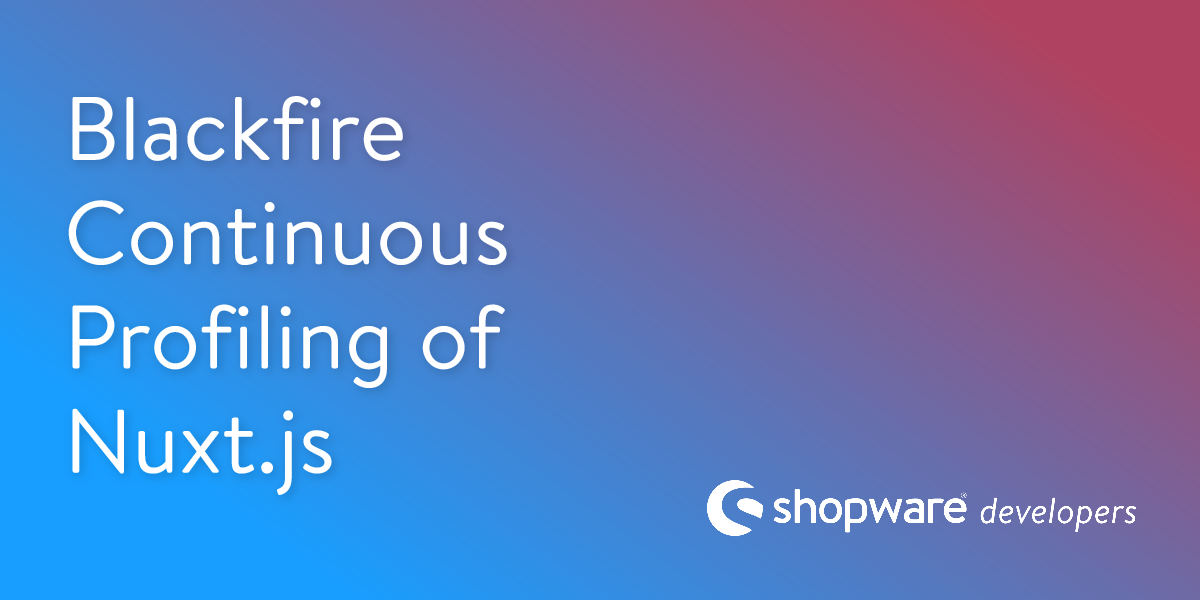 Blackfire Continuous Profiling of Nuxt.js | Shopware Documentation