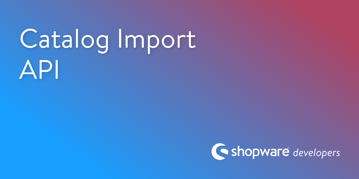 Catalog Import API | Shopware Documentation