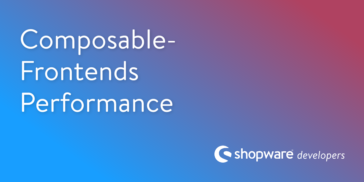 Composable-Frontends Performance | Shopware Documentation
