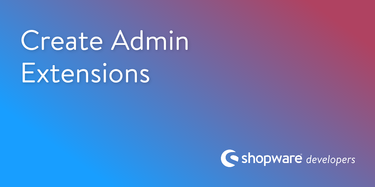 Create an Admin Extension | Shopware Documentation