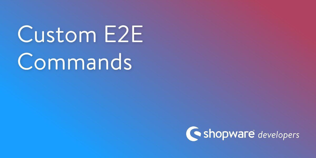 Custom E2E Commands | Shopware Documentation