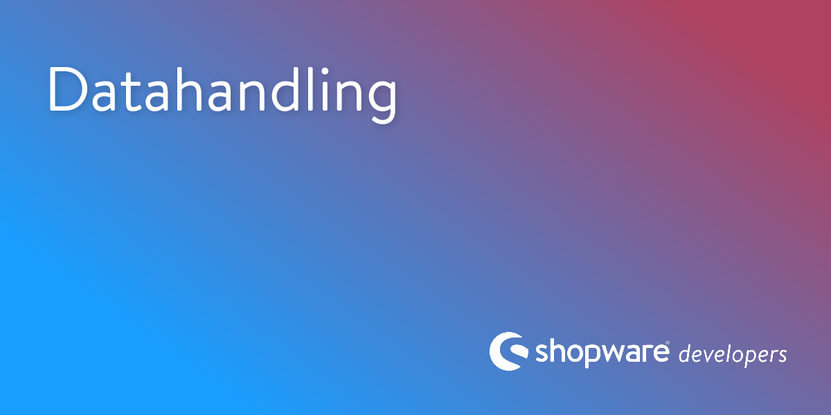Datahandling | Shopware Documentation