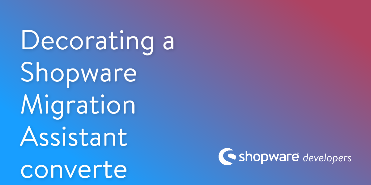 Decorating a Shopware Migration Assistant Converter | Shopware ...