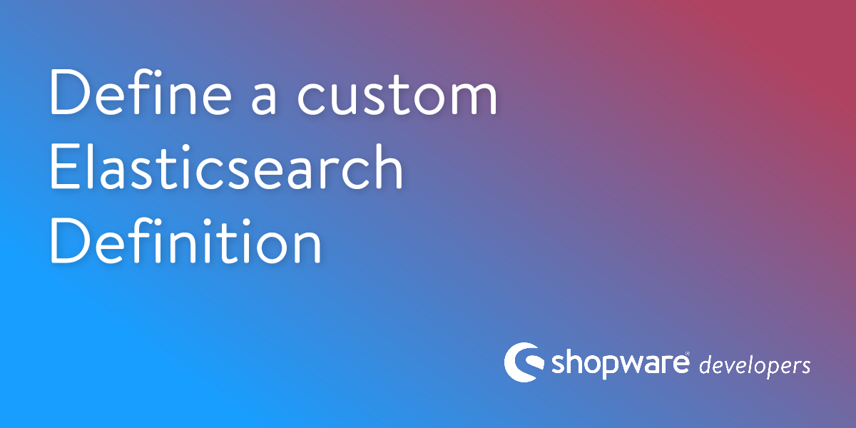 Define a Custom Elasticsearch Definition | Shopware Documentation
