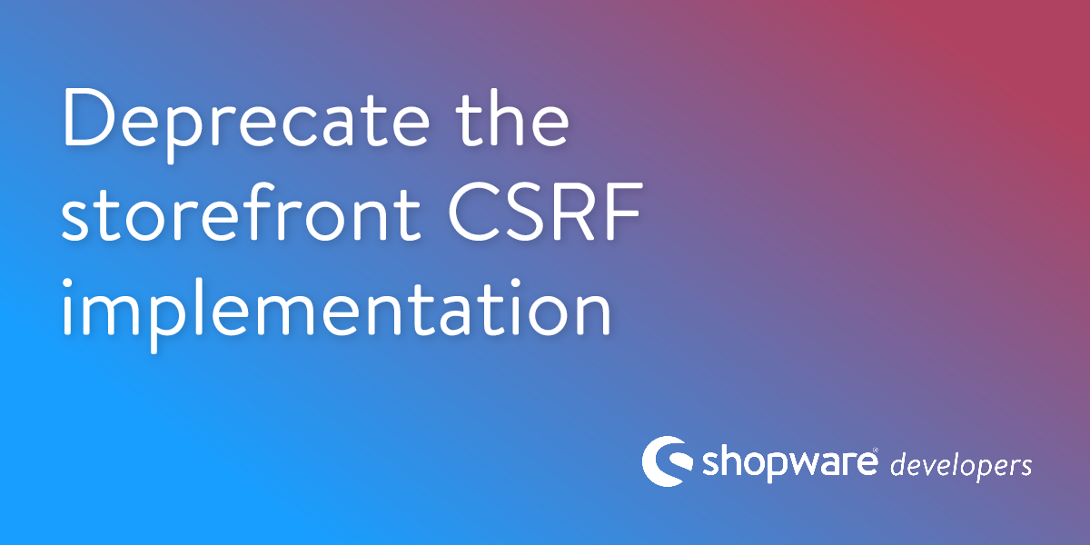 Deprecate the storefront CSRF implementation | Shopware Documentation