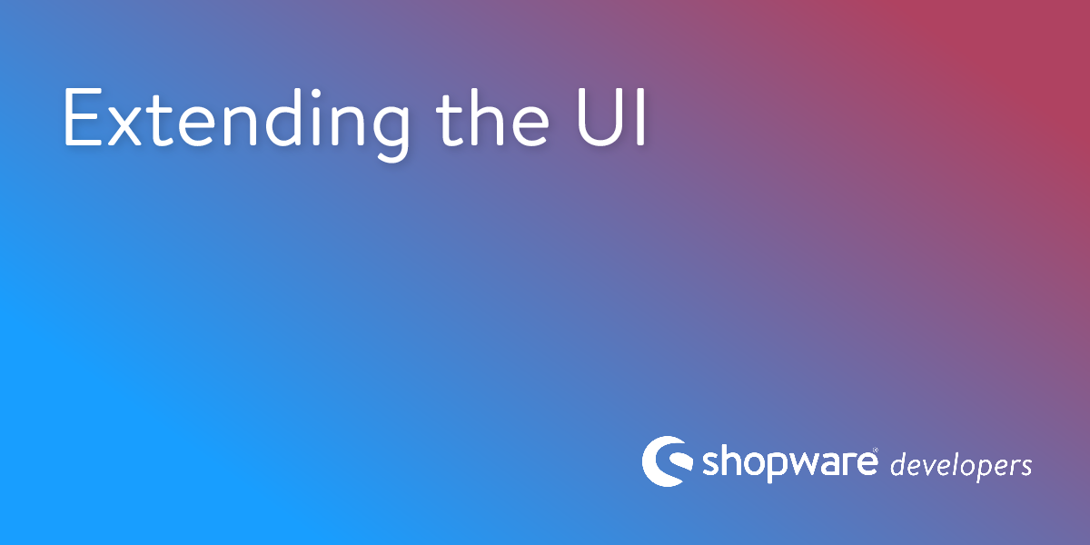 Extending the UI | Shopware Documentation