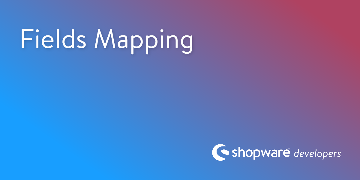 Fields Mapping | Shopware Documentation