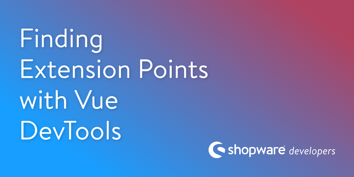 Finding Extension Points with Vue DevTools | Shopware Documentation