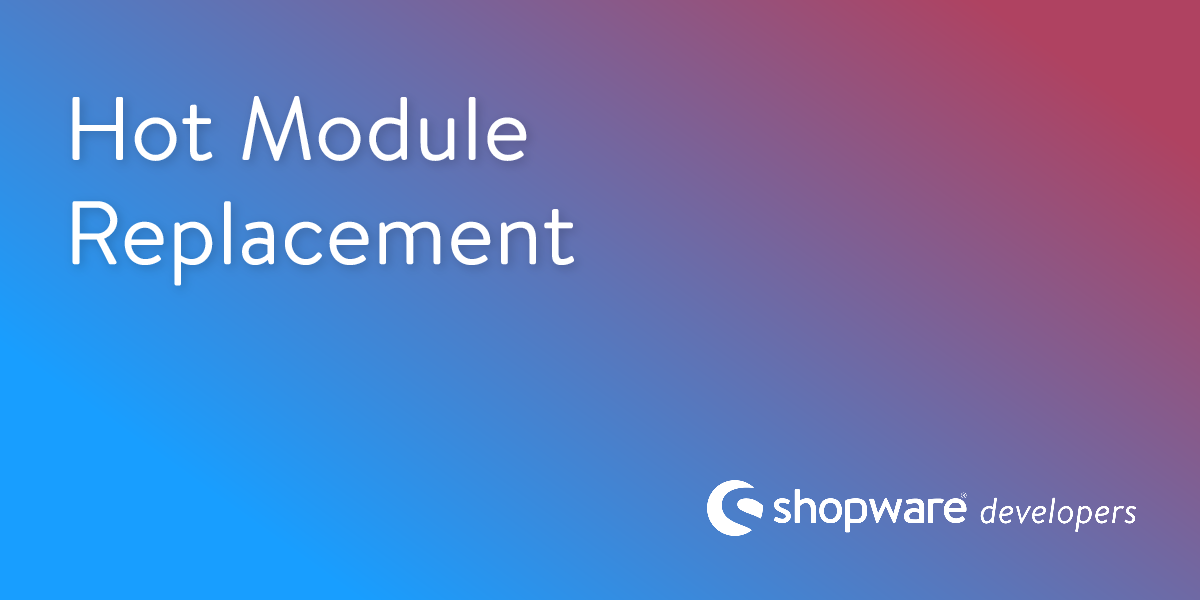 Hot Module Replacement | Shopware Documentation