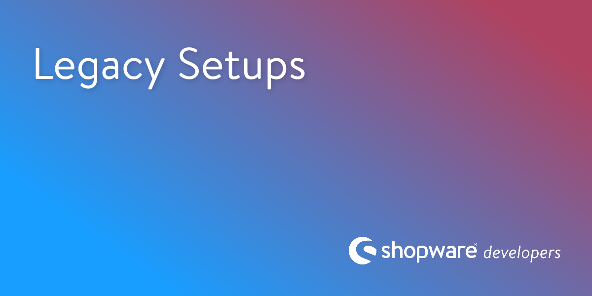 Legacy Setups | Shopware Documentation