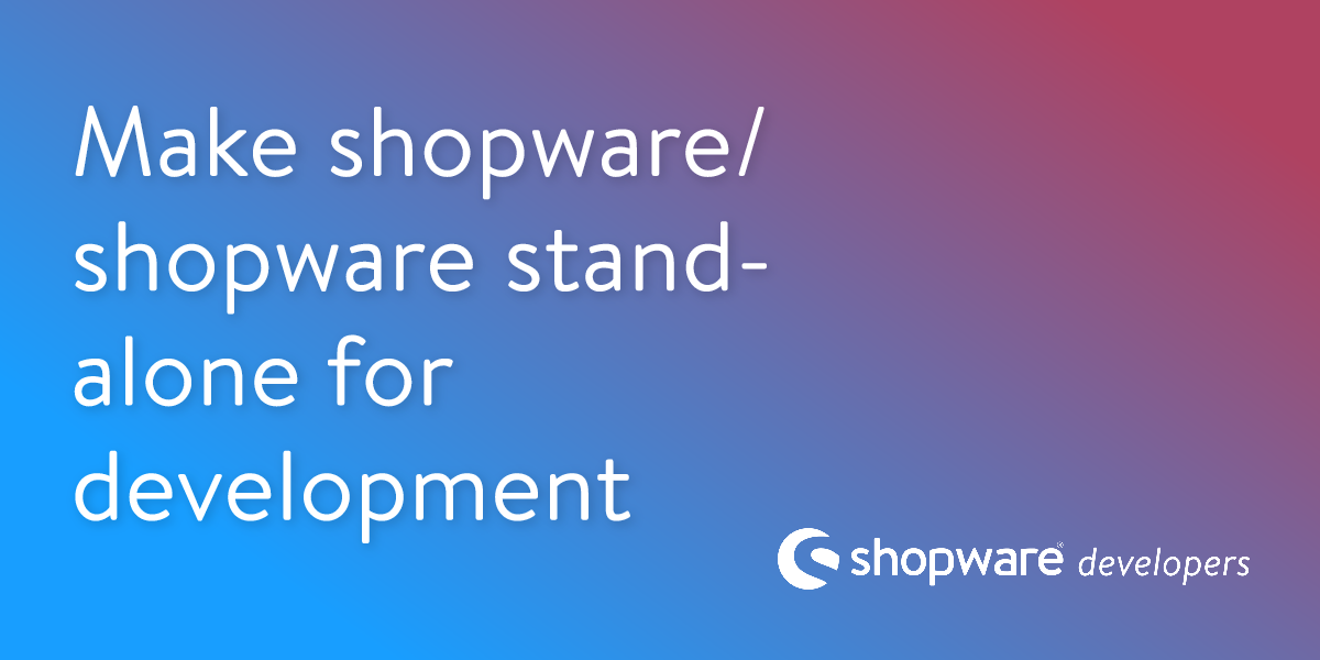 Make shopware/shopware stand-alone for development and testing ...