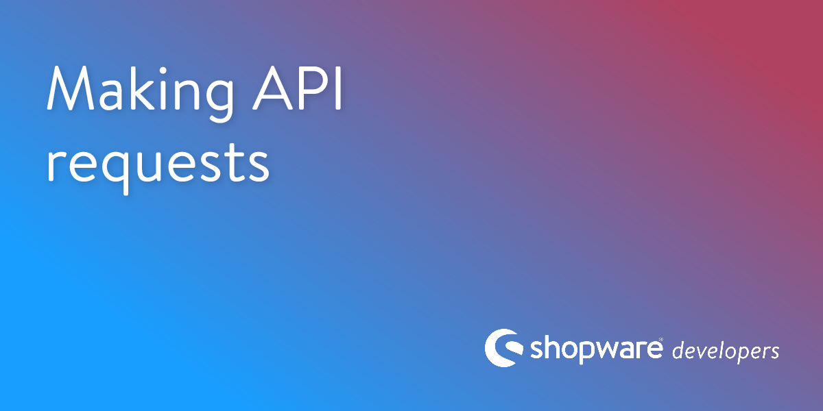 Making API Requests | Shopware Documentation