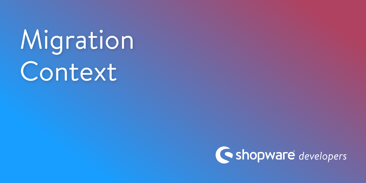 Migration Context | Shopware Documentation