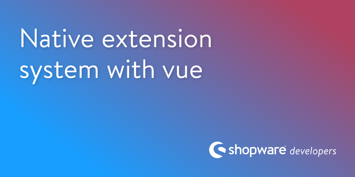 Native extension system with vue | Shopware Documentation