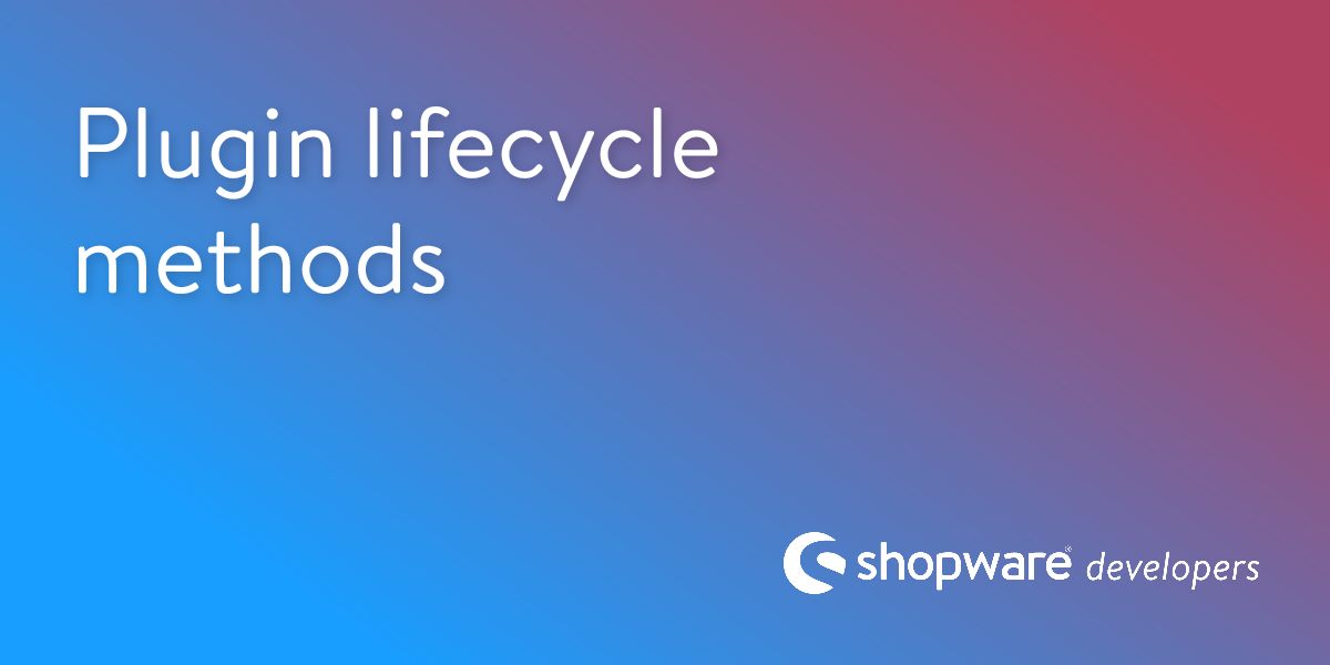 Plugin Lifecycle Methods | Shopware Documentation