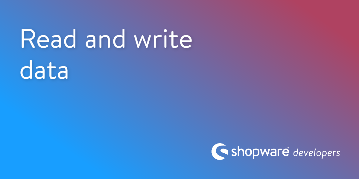 Read and Write Data | Shopware Documentation