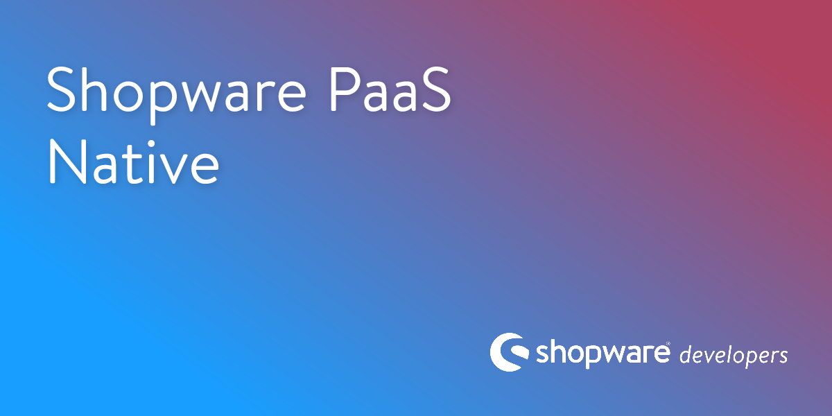 Introduction to Shopware PaaS Native | Shopware Documentation