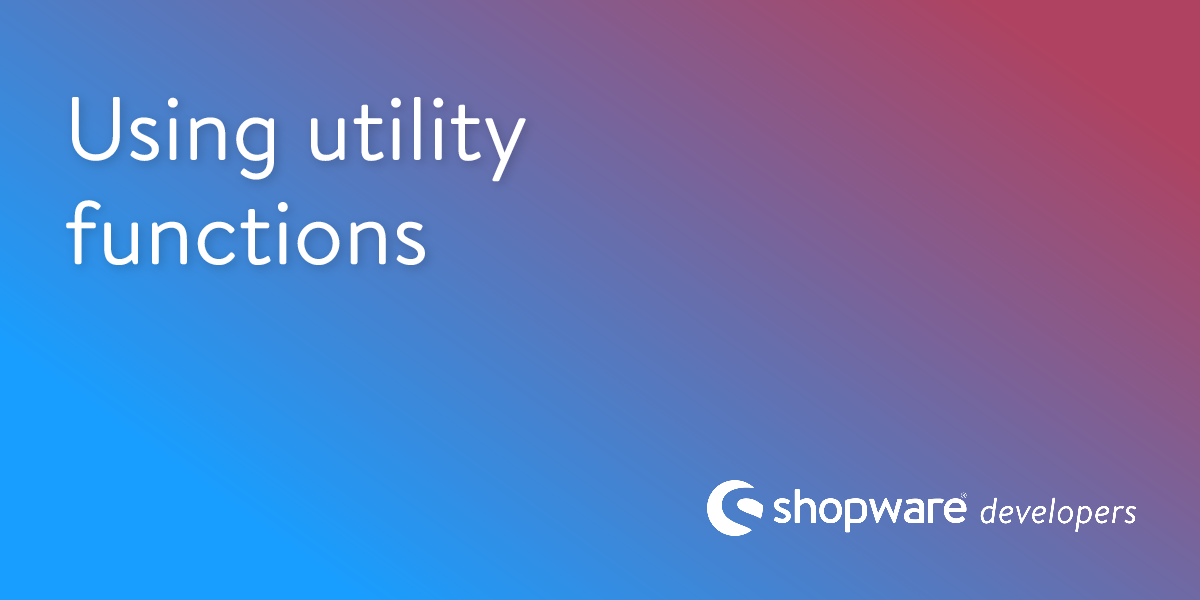 Using Utility Functions | Shopware Documentation