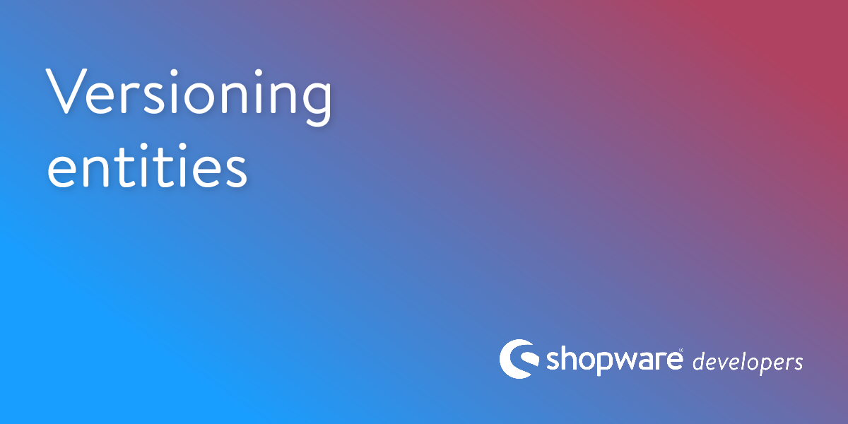 Versioning Entities | Shopware Documentation