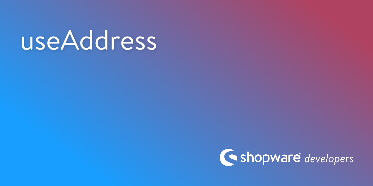 useAddress | Shopware Documentation