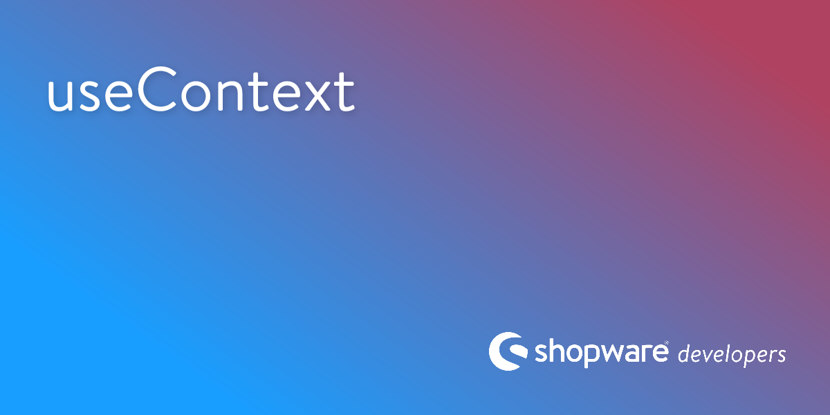 useContext | Shopware Documentation