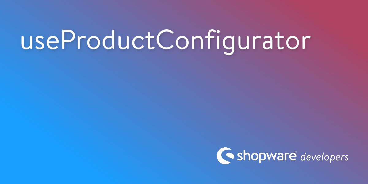 useProductConfigurator | Shopware Documentation