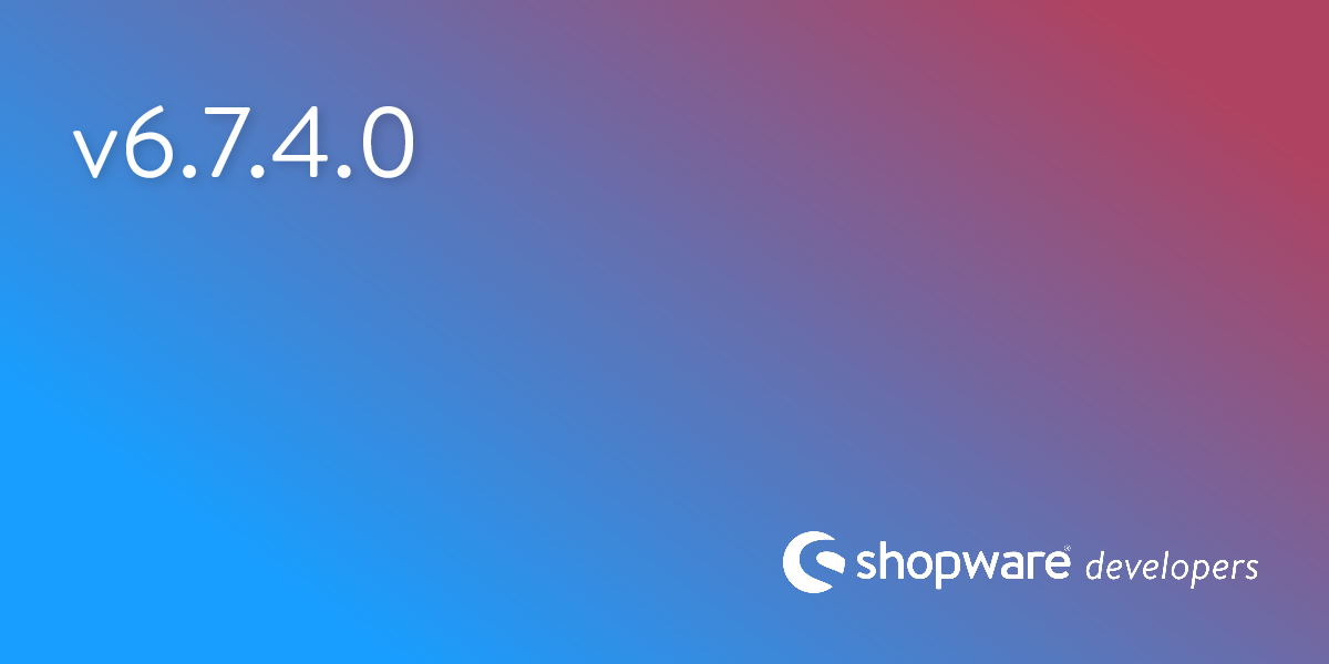 Release notes Shopware 6.7.4.0 | Shopware Documentation