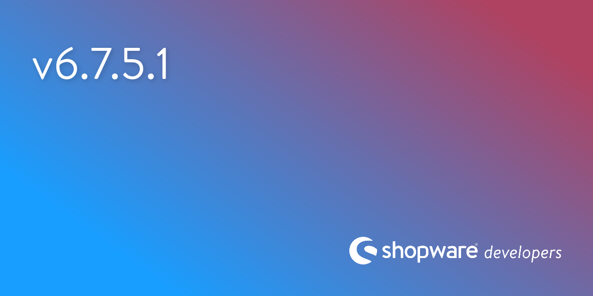 Release notes Shopware 6.7.5.1 | Shopware Documentation