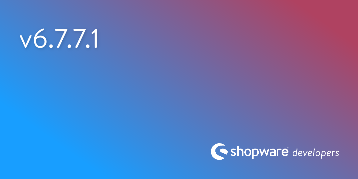Release notes Shopware 6.7.7.1 | Shopware Documentation